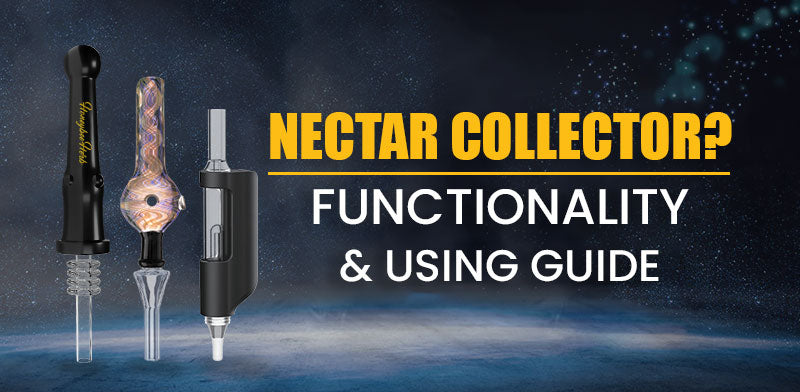 What is a Nectar Collector  How Does it Work? - HEMPER