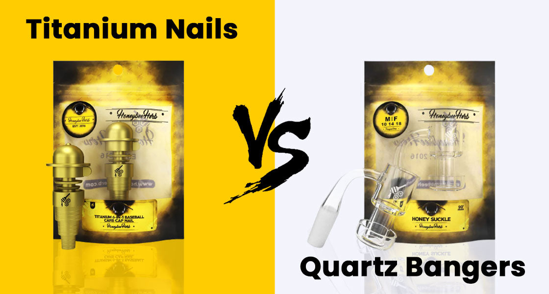 The Differences Between Titanium Nail and Quartz Banger for Dabbing | Honeybee Herb