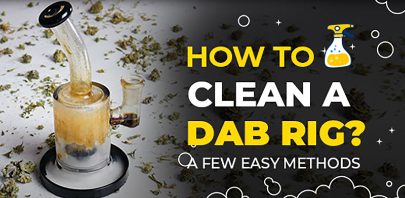 Dab Rig Cleaning Guide 101: 4 Easy Methods To Clean Wax Rigs – Honeybee Herb