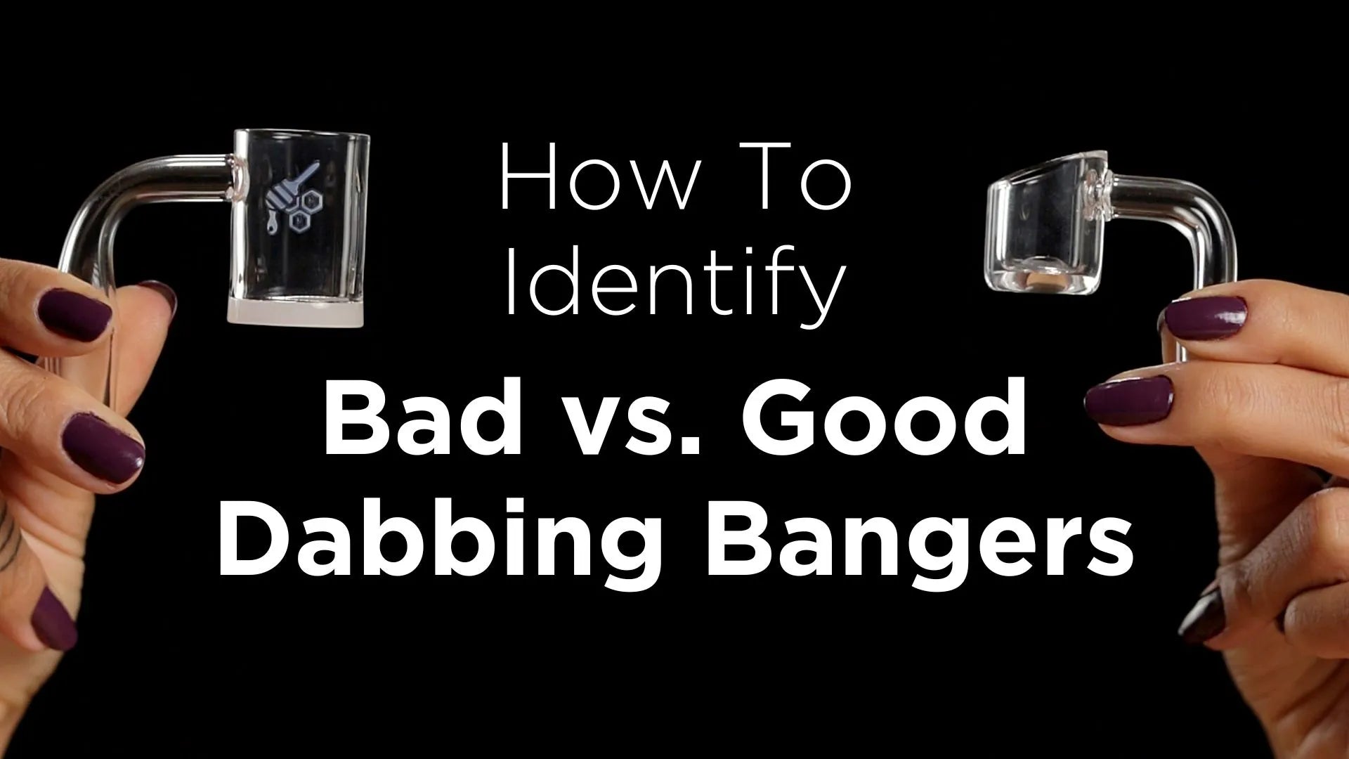 How To Identity Bad Vs Good Dabbing Bangers 