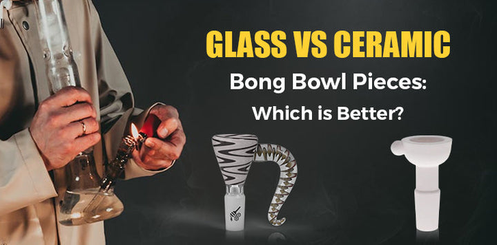Glass vs. Ceramic Bong Bowl Pieces: Which is Better?