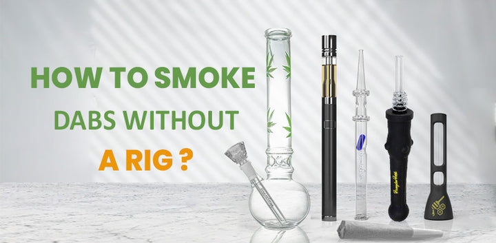 How To Smoke Dabs Without A Rig: A Comprehensive Guideline