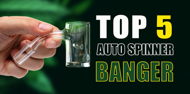 Top 5 Auto Spinner Bangers For Dabbing