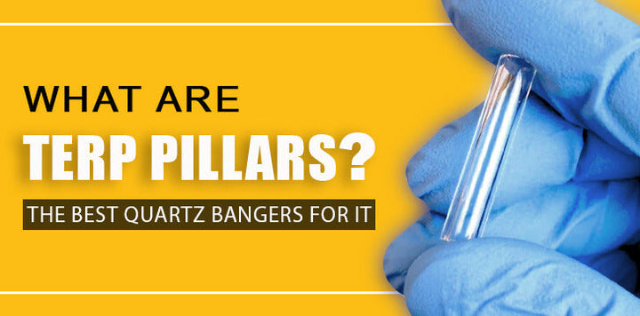 What Are Terp Pillars & What Quartz Bangers To Use With It