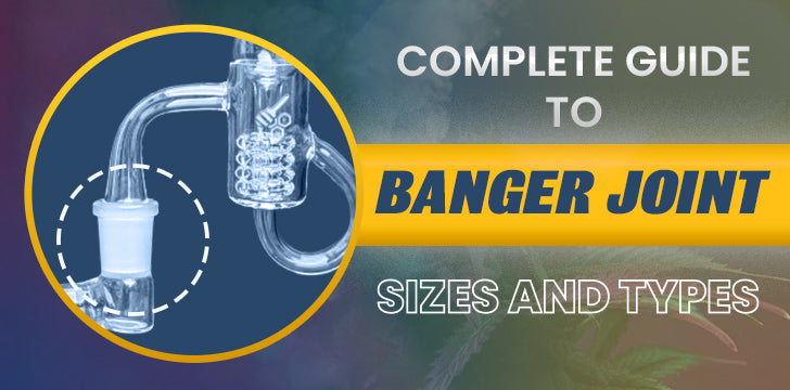 Complete Guide to Banger Joint Sizes and Types