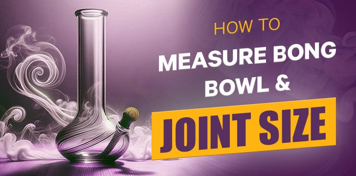 How To Measure Bong Bowl & Joint Size?